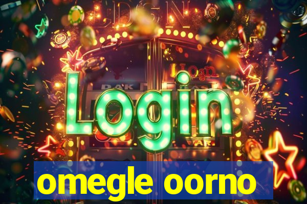 omegle oorno